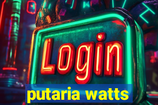 putaria watts